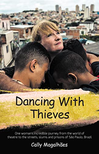 Dancing With Thieves: One Woman's Incredible Journey from the World of Theatre to the Streets, Slums and Prisons of São Paulo, Brazil von Sarah Grace Publishing