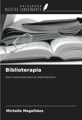 Biblioterapia: Una nueva área para los bibliotecarios von Ediciones Nuestro Conocimiento