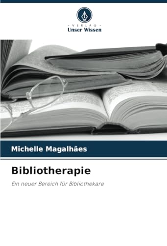 Bibliotherapie: Ein neuer Bereich für Bibliothekare von Verlag Unser Wissen
