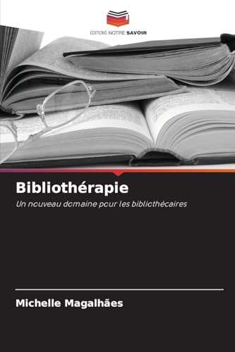 Bibliothérapie: Un nouveau domaine pour les bibliothécaires von Editions Notre Savoir