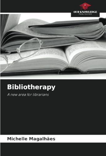 Bibliotherapy: A new area for librarians von Our Knowledge Publishing
