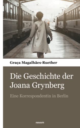 Die Geschichte der Joana Grynberg: Eine Korrespondentin in Berlin von novum pocket