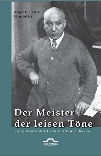 Der Meister der leisen Töne: Biographie Des Dichters Franz Hessel von Igel Verlag