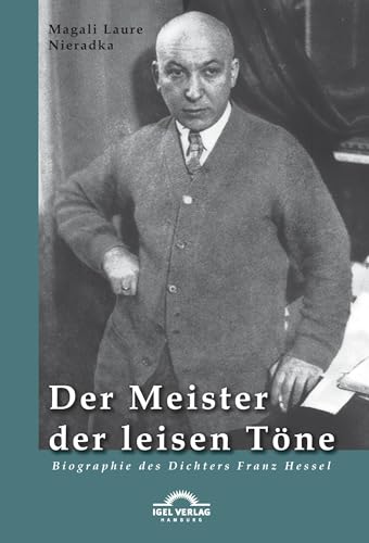 Der Meister der leisen Töne: Biographie Des Dichters Franz Hessel von Igel Verlag