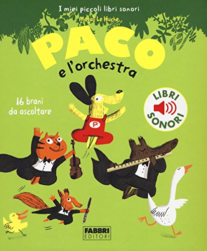 Paco e l'orchestra. Ediz. illustrata (I miei piccoli libri sonori)