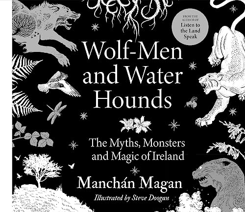 Wolf-Men and Water Hounds: The Myths, Monsters and Magic of Ireland von Gill Books
