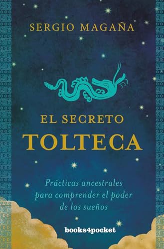 Secreto Tolteca, El: Prácticas ancestrales para comprender el poder de los sueños (Books4pocket crec. y salud)