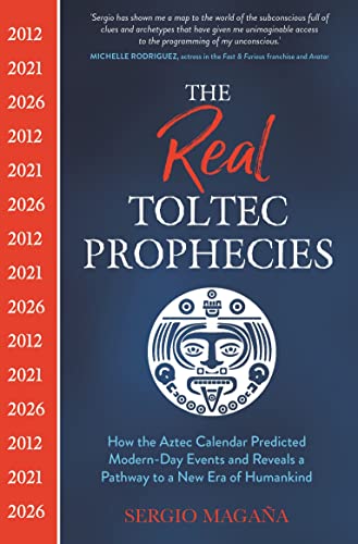The Real Toltec Prophecies: How the Aztec Calendar Predicted Modern-Day Events and Reveals a Pathway to a New Era of Humankind von Hay House UK
