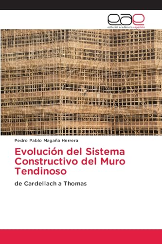 Evolución del Sistema Constructivo del Muro Tendinoso: de Cardellach a Thomas von Editorial Académica Española