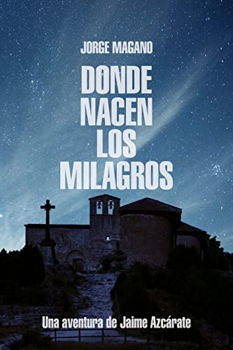 Donde nacen los milagros: Una aventura de Jaime Azcarate (Aventuras de Jaime Azcárate, Band 2)