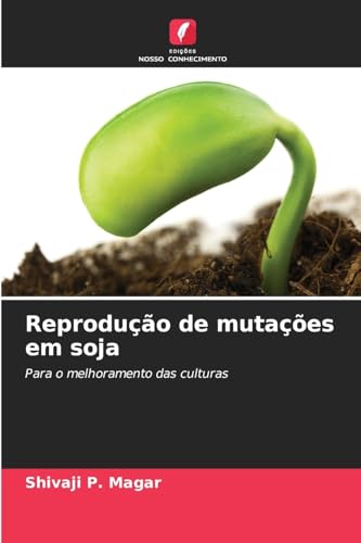 Reprodução de mutações em soja: Para o melhoramento das culturas von Edições Nosso Conhecimento