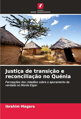 Justiça de transição e reconciliação no Quénia: Percepções dos cidadãos sobre o apuramento da verdade no Monte Elgon
