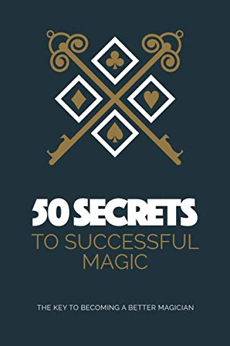 50 Secrets To Successful Magic: The Key To Becoming A Better Magician von Magicseen