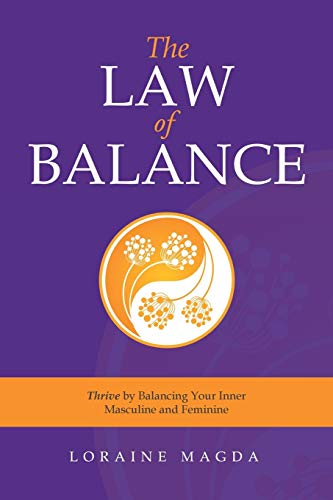 The Law of Balance: Thrive by Balancing Your Inner Masculine and Feminine