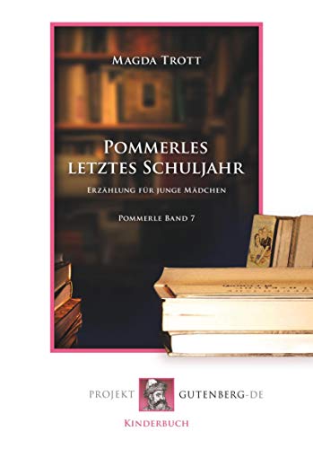 Pommerles letztes Schuljahr: Pommerle Band 7: Erzählung für junge Mädchen. Pommerle Band 7 von Verlag Projekt Gutenberg-DE
