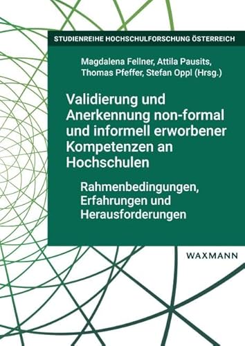 Validierung und Anerkennung non-formal und informell erworbener Kompetenzen an Hochschulen: Rahmenbedingungen, Erfahrungen und Herausforderungen (Studienreihe Hochschulforschung Österreich, Bd. 3) von Waxmann Verlag GmbH