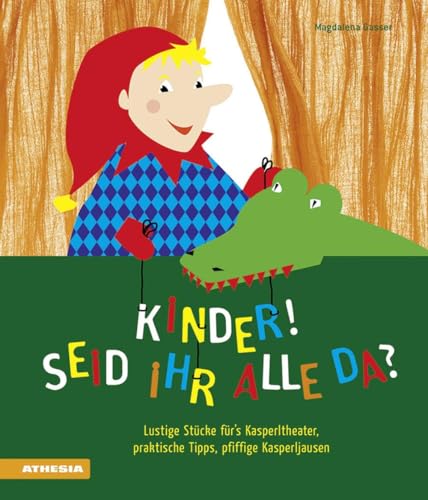 Kinder, seid ihr alle da? Lustige Stücke fürs Kasperltheater, praktische Tipps, pfiffige Kasperljausen Kinder, seid ihr alle da? Lustige Stücke fürs Kasperltheater, praktische Tipps, pfiffige Kasperljausen