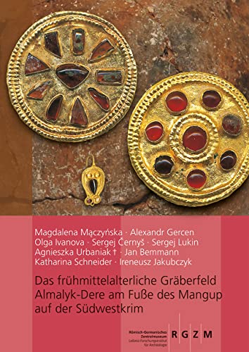 Das frühmittelalterliche Gräberfeld Almalyk-Dere am Fuße des Mangup auf der Südwestkrim (Römisch Germanisches Zentralmuseum / Monographien des Römisch-Germanischen Zentralmuseums) von Romisch-Germanisches Zentralmuseum
