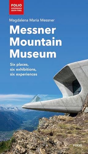 Messner Mountain Museum: Six places, six exhibitions, six experiences von Folio
