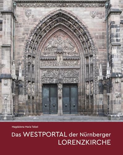 Das Westportal der Nürnberger Lorenzkirche: Architektur – Bauforschung – Skulptur (Studien zur internationalen Architektur- und Kunstgeschichte)