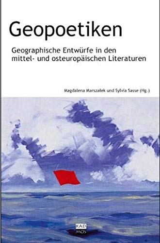 Geopoetiken. Geographische Entwürfe in den mittel- und osteuropäischen Literaturen (LiteraturForschung, Band 10) von Kulturverlag Kadmos