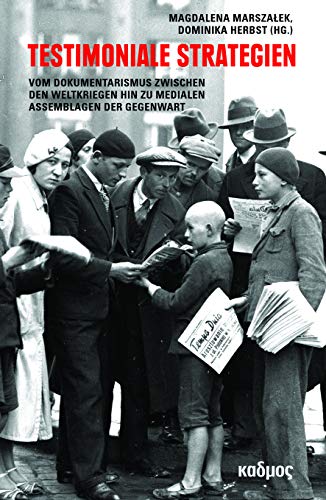 Testimoniale Strategien: Vom Dokumentarismus zwischen den Weltkriegen hin zu medialen Assemblagen der Gegenwart (Kaleidogramme, Band 177) von Kulturverlag Kadmos