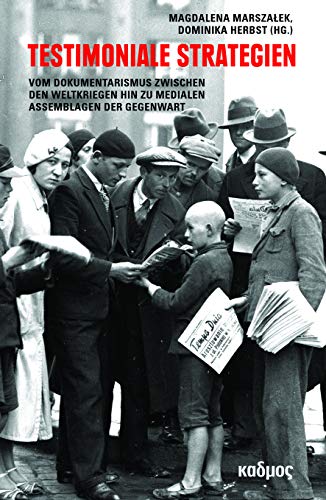Testimoniale Strategien: Vom Dokumentarismus zwischen den Weltkriegen hin zu medialen Assemblagen der Gegenwart (Kaleidogramme, Band 177)