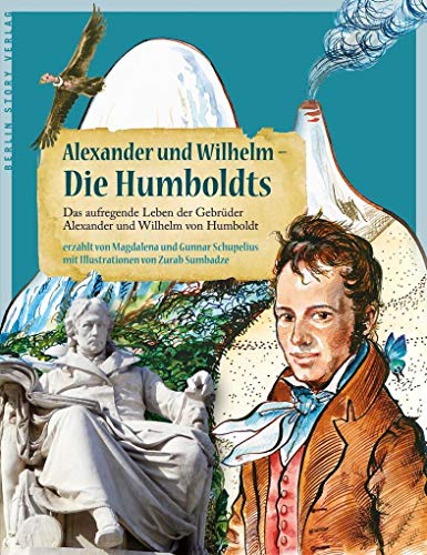 Alexander und Wilhelm - Die Humboldts: Das aufregende Leben der Gebrüder Alexander und Wilhelm von Humboldt von BerlinStory Verlag GmbH