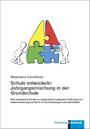 Schule entwickeln: Jahrgangsmischung in der Grundschule: Eine empirische Studie zur pragmatisch bedingten Initiierung und Implementierung aus Sicht ... aus Sicht von Schulleitungen und Lehrkräften Schule entwickeln: Jahrgangsmischung in der Grundschule: Eine empirische Studie zur pragmatisch bedingten Initiierung und Implementierung aus Sicht ... aus Sicht von Schulleitungen und Lehrkräften von Klinkhardt, Julius
