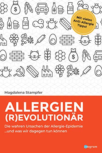 Allergien revolutionär: Die wahren Ursachen der Allergie-Epidemie und was wir dagegen tun können.