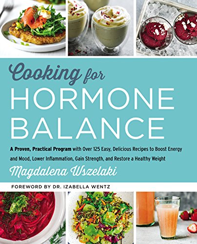 Cooking for Hormone Balance: A Proven, Practical Program with Over 125 Easy, Delicious Recipes to Boost Energy and Mood, Lower Inflammation, Gain Strength, and Restore a Healthy Weight von HarperOne