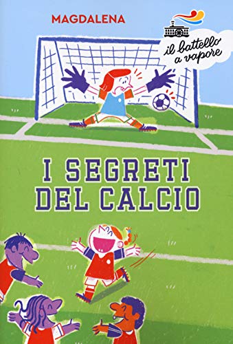 I segreti del calcio (Il battello a vapore. Serie bianca) von Piemme