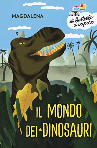 Il mondo dei dinosauri (Il battello a vapore. Serie bianca) von Piemme