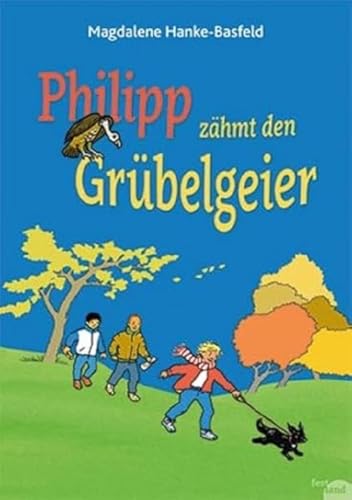 Philipp zähmt den Grübelgeier von Festland Verlag