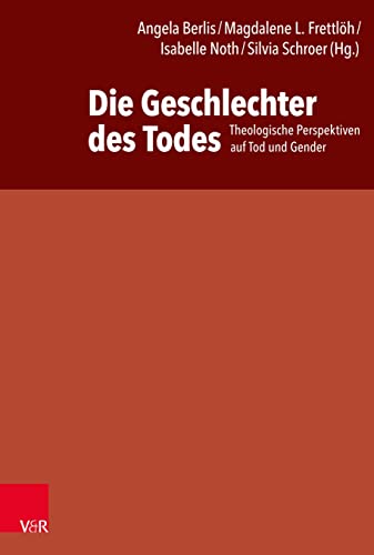 Die Geschlechter des Todes: Theologische Perspektiven auf Tod und Gender: Theologische Perspektiven auf Tod & Gender