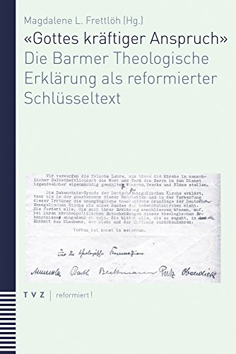 'Gottes kräftiger Anspruch': Die Barmer Theologische Erklärung als reformierter Schlüsseltext 'Gottes kräftiger Anspruch': Die Barmer Theologische Erklärung als reformierter Schlüsseltext