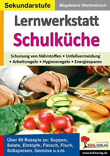 Lernwerkstatt Schulküche: Theorie, Praxis und zahlreiche Rezepte für den Hauswirtschaftsunterricht von Kohl Verlag