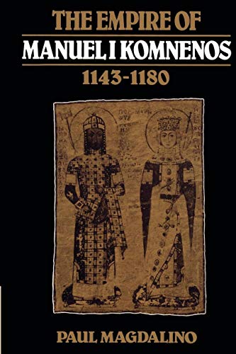 The Empire of Manuel I Komnenos, 1143-1180 The Empire of Manuel I Komnenos, 1143-1180