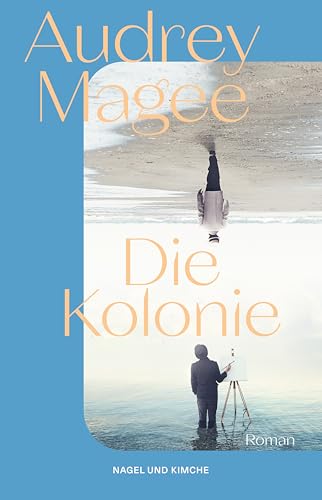 Die Kolonie: Roman | Longlisted Booker Prize 2022 | Nordirlandkonflik | IRA | Familie | Kolonialismus von Nagel & Kimche
