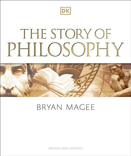 The Story of Philosophy: A Concise Introduction to the World's Greatest Thinkers and Their Ideas (DK A History of)