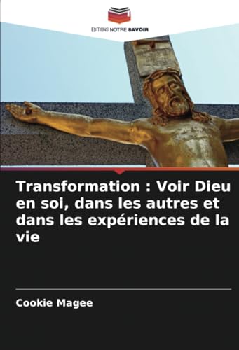 Transformation : Voir Dieu en soi, dans les autres et dans les expériences de la vie von Editions Notre Savoir