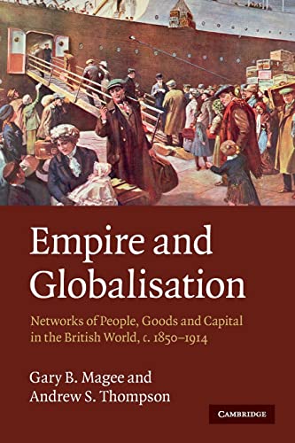 Empire and Globalisation: Networks of People, Goods and Capital in the British World, c.1850-1914 von Cambridge University Press