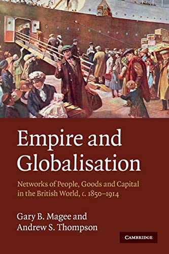 Empire and Globalisation: Networks of People, Goods and Capital in the British World, c.1850-1914