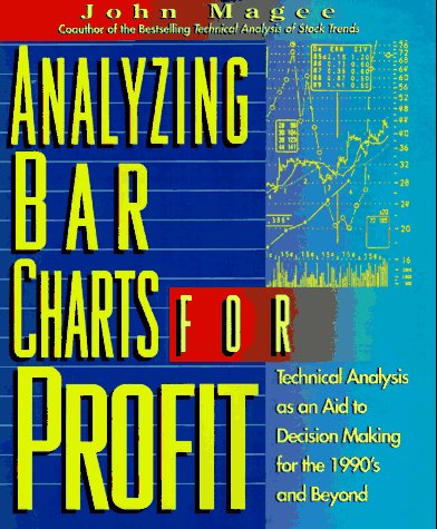 Analyzing Bar Charts for Profit: Technical Analysis As an Aid to Decision Making for the 1990s and Beyond