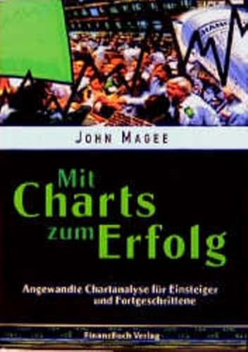 Mit Charts zum Erfolg: Angewandte Chartanalyse für Einsteiger und Fortgeschrittene