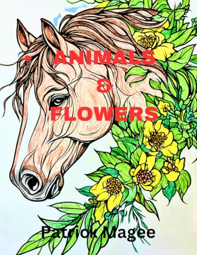 ANIMALS & FLOWERS: "If You’re Craving a Moment of Tranquility, Dive into ANIMALS & FLOWERS and Discover Your Peaceful Oasis von Independently published