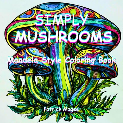 SIMPLY MUSHROOMS: "If You’re Craving a Moment of Tranquility, Dive into these Amazing Mushroom Mandalas and Watch Stress Fade Away Instantly!" von Independently published
