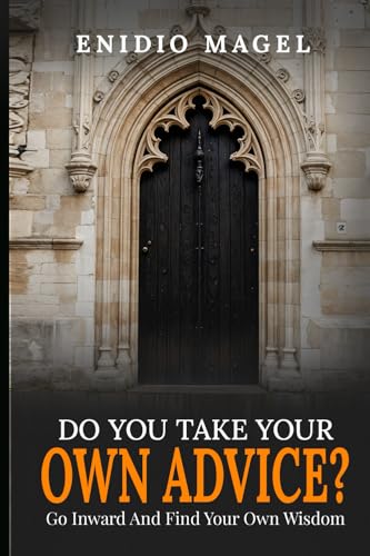 Do You Take Your Own Advice?: Go Inward and Find Your Own Wisdom Do You Take Your Own Advice?: Go Inward and Find Your Own Wisdom von Mermaid Publishers