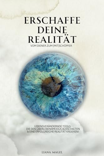 Erschaffe deine Realität – vom Diener zum (Mit)Schöpfer: Lebensverändernde Tools, die den Überlebensmodus ausschalten & eine erfolgreiche Realität kreieren! von LM Publishing