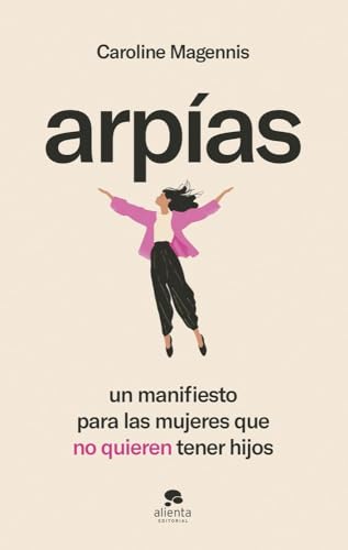Arpías: Un manifiesto para las mujeres que no quieren tener hijos Arpías: Un manifiesto para las mujeres que no quieren tener hijos von Alienta Editorial
